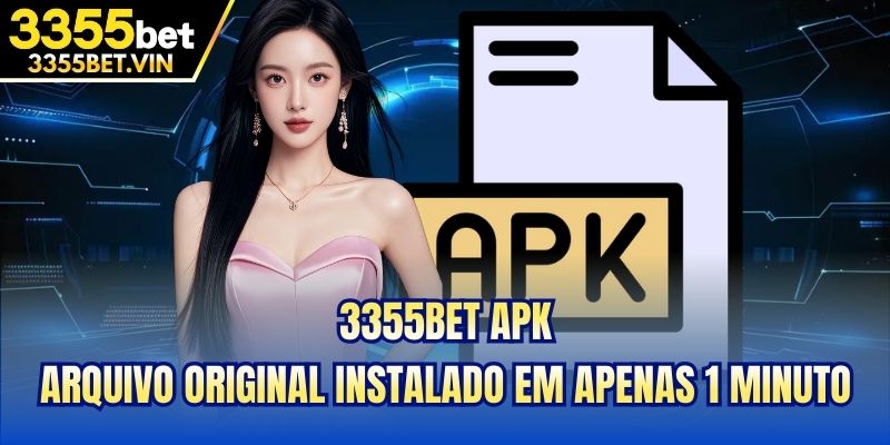 3355bet APK - Arquivo Original Instalado em Apenas 1 Minuto