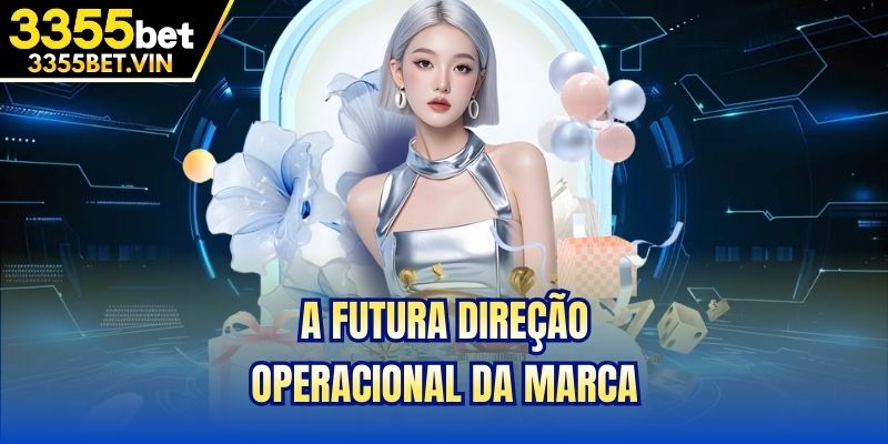 A futura direção operacional da marca