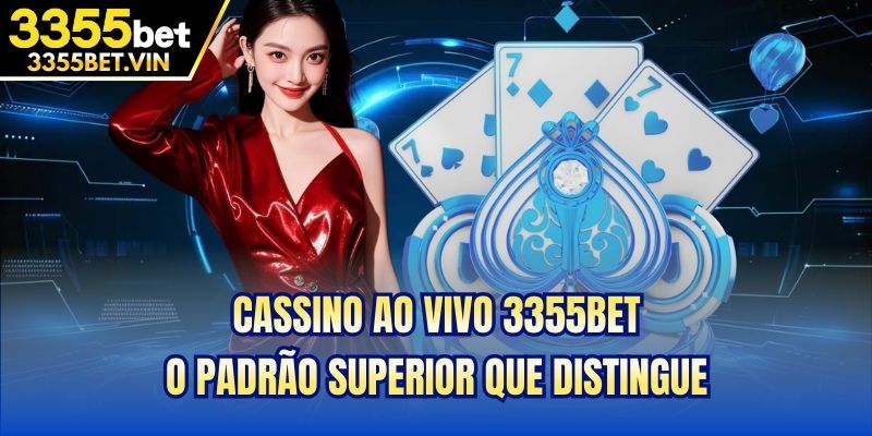 Cassino ao Vivo 3355bet - O padrão superior que distingue